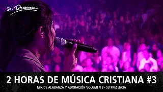 2 Horas de Música Cristiana de Alabanza y Adoración | Su Presencia - Mix Musical 3