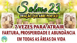 SALMO 23 7VEZES|ATRAIR FARTURA PROSPERIDADE ABUNDÂNCIA EM TODAS ÁREAS DA VIDA|ORAÇÃO QUE ABRE PORTAS