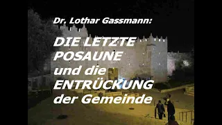 DIE LETZTE POSAUNE und die ENTRÜCKUNG DER GEMEINDE DES HERRN JESUS. Von Dr. Lothar Gassmann