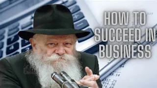 The Key To Succeeding In Business  | The Lubavitcher Rebbe