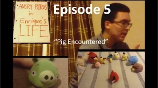 Angry Birds In Enrique's Life - Episode 5 - "Pig Encountered"