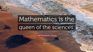 Mathematics is the queen of all Sciences