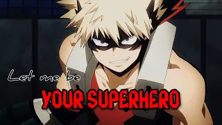 MHA ~ Katsuki Bakugo | Let Me Be Your Superhero [AMV]