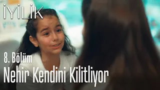 Nehir kendini kilitliyor - İyilik 8. Bölüm