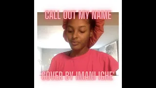 Call out My Name x The Weeknd Cover by Imani Iche'