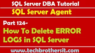 SQL Server DBA Tutorial 124-How To Delete ERROR LOGS in SQL Server