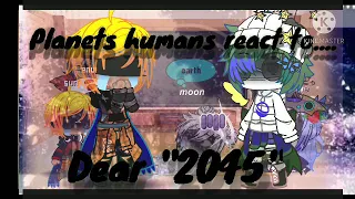 Planets Humans react to "Dear 2045" gacha club