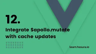 12. Integrate $apollo.mutate with cache updates