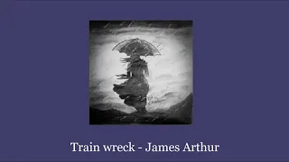 Train wreck - James Arthur (slowed + rain)