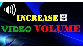 Video volume booster-How to increase the volume of a video file