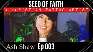 Seed Of Faith - Episode 003 - Ash Shaw's Journey as a Christian Tattoo Artist - MSMInk