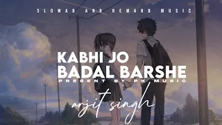 Kabhi Jo badal barshe | slowad+rewarb | textaudio | arjit singh | Pk music