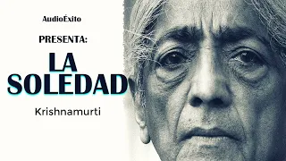 La Soledad | Krishnamurti