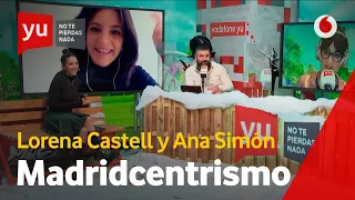 Lorena Castell y Ana Simón hablan del "Madridcentrismo" #yuAmanciaHortera