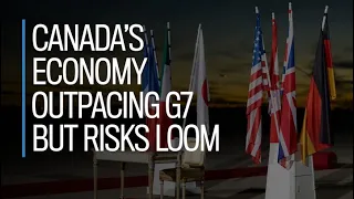 Canada's economy outpacing G7, but risks loom