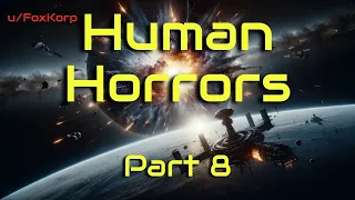 Human Horrors (Part 8/9) | HFY | A short Sci-Fi Story