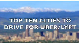 What is the best city to drive for UBER or LYFT? TOP 10 CITIES TO BE A RIDESHARE DRIVER