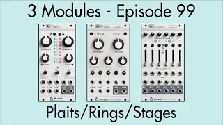 3 Modules #99: Plaits, Rings, Stages