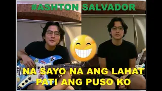 ASHTON SALVADOR - ANG SWEET, "NA SAYO NA ANG LAHAT, PATI ANG PUSO KO"