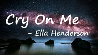 Ella Henderson - Cry On Me Lyrics