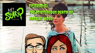 Ain't it Scary? Podcast - Ep. 51: The Mysterious Death of Natalie Wood