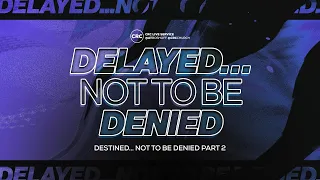 Delayed… Not To Be Denied! | Ps At Boshoff | 14 April 2024 AM