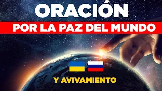 Oracion por la PAZ del Mundo, Cese de Guerra entre Rusia y Ucrania, y por un Avivamiento