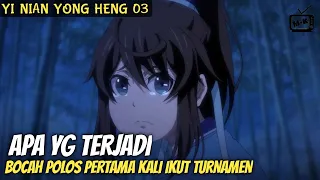 PERTAMA KALI IKUT KOMPETISI ANTAR SEKTE || ALUR DONGHUA YI NIAN YONG HENG PART•3