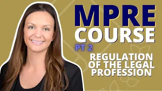 MPRE COURSE PART 2: Regulation of Legal Profession