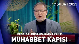 Prof. Dr. Mustafa Karataş ile Muhabbet Kapısı - 19 Şubat 2023