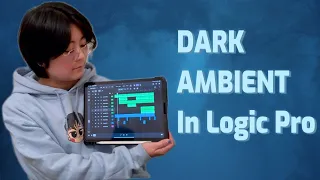 How To Make Dark Ambient/Dreamscape Music In Logic Pro X | Tutorial in Logic Pro iPad