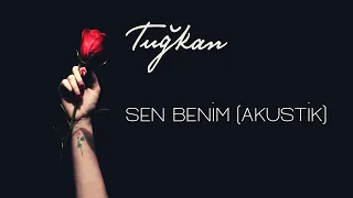 Tuğkan - Sen Benim (Akustik) [Official Lyric Video]