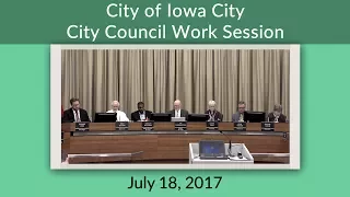 Iowa City City Council Work Session of July 18, 2017