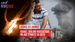 Israel vs. Hamas — Israel, muling nagsagawa ng air strikes sa Gaza | GMA Integrated Newsfeed