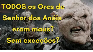 Senhor dos Anéis: TODOS os Orcs da terra média eram maus?