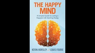 The Happy Mind by Kevin Horsley Book Summary - Review (AudioBook)