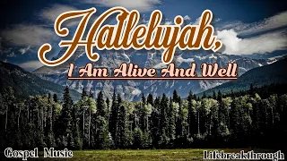 Hallelujiah I am Alive and Well/ Christian worship songs