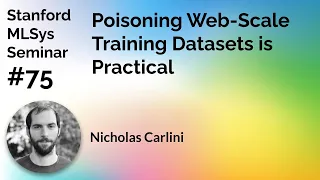 Poisoning Web-Scale Training Datasets - Nicholas Carlini  | Stanford MLSys #75