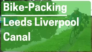 Bikepacking Leeds Liverpool Canal