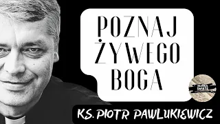 POZNAJ ŻYWEGO BOGA - ks. Piotr Pawlukiewicz