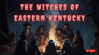 Eerie Tale of the Old Witches of Eastern Kentucky!