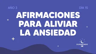 Afirmaciones para aliviar la ansiedad nocturna - Día 15 Año 3 | Durmiendo Podcast