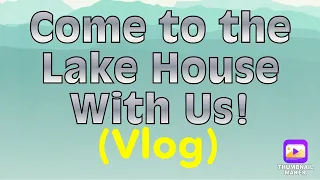 Lake House Visit Vlog! 🏠 May 2, 2024