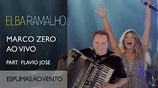 Espumas ao Vento part. @flaviojoseoficial | DVD Marco Zero | Elba Ramalho