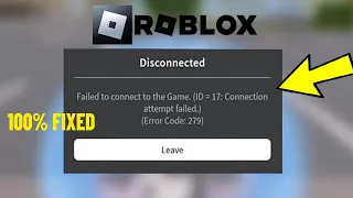 Fix Roblox Disconnected - failed to connect to game ID = 17 Connection Attempt failed error 279 ✅