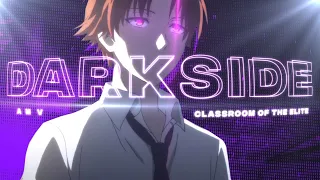 Classroom of the Elite  | Darkside | [Edit/AMV]