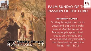 Saturday 4:00 pm Vigil Mass. Palm Sunday of the Lord’s Passion.