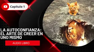 La autoconfianza: el arte de creer en uno mismo | Capitulo 1