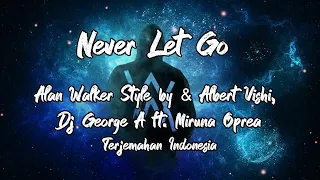 Alan Walker Style, Dj George A & Albert Vishi feat  Miruna Oprea - Never Let Go (Lirik - Terjemahan)