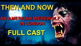 AN AMERICAN WEREWOLF IN LONDON (1983) THEN AND NOW- ALL CAST: 2022